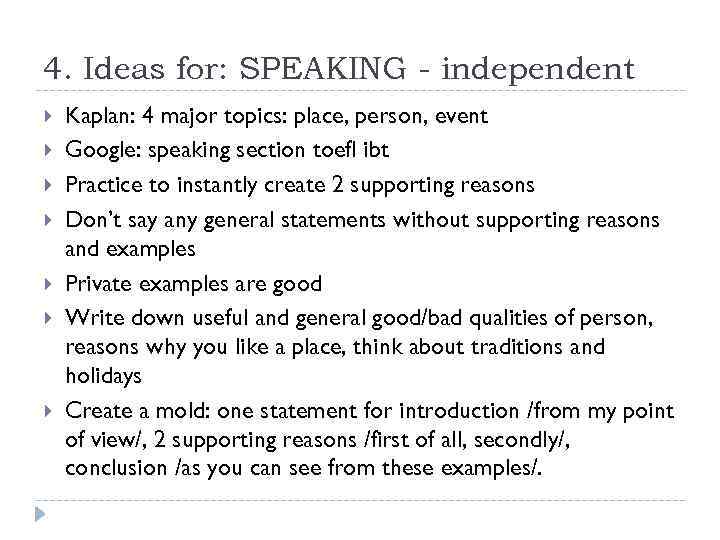 4. Ideas for: SPEAKING - independent Kaplan: 4 major topics: place, person, event Google: