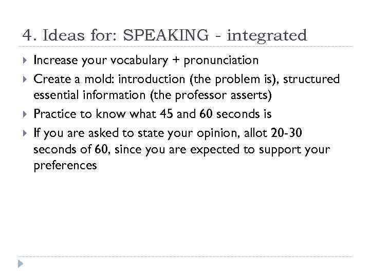 4. Ideas for: SPEAKING - integrated Increase your vocabulary + pronunciation Create a mold:
