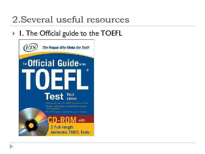 2. Several useful resources 1. The Official guide to the TOEFL 