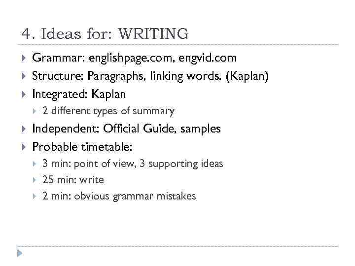 4. Ideas for: WRITING Grammar: englishpage. com, engvid. com Structure: Paragraphs, linking words. (Kaplan)