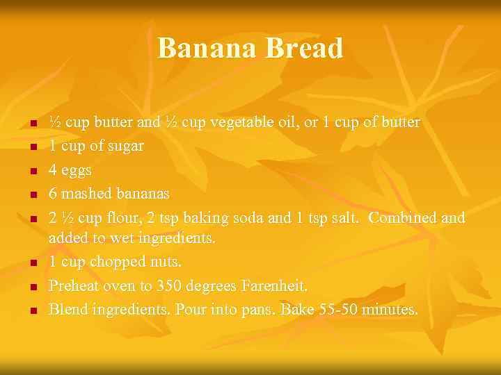 Banana Bread n n n n ½ cup butter and ½ cup vegetable oil,