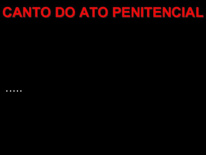 CANTO DO ATO PENITENCIAL . . . 