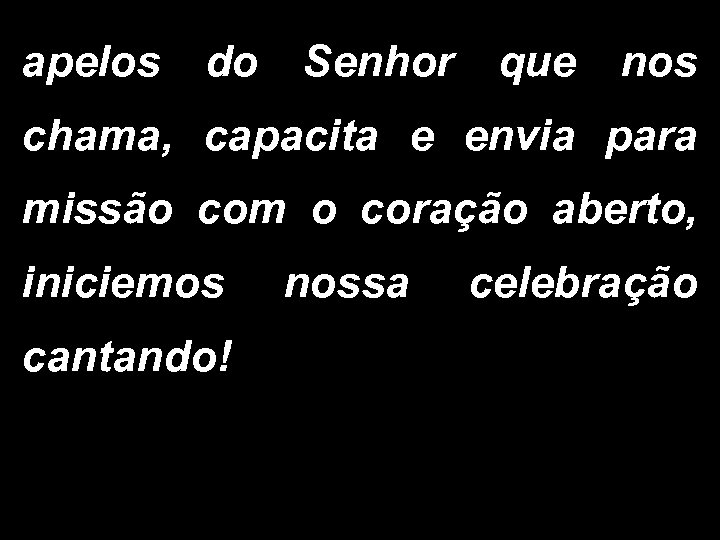 apelos do Senhor que nos chama, capacita e envia para missão com o coração
