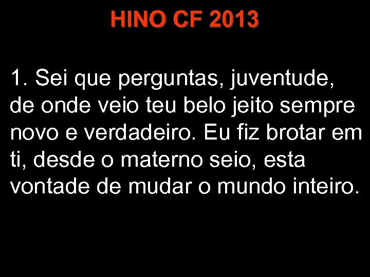 HINO CF 2013 1. Sei que perguntas, juventude, de onde veio teu belo jeito