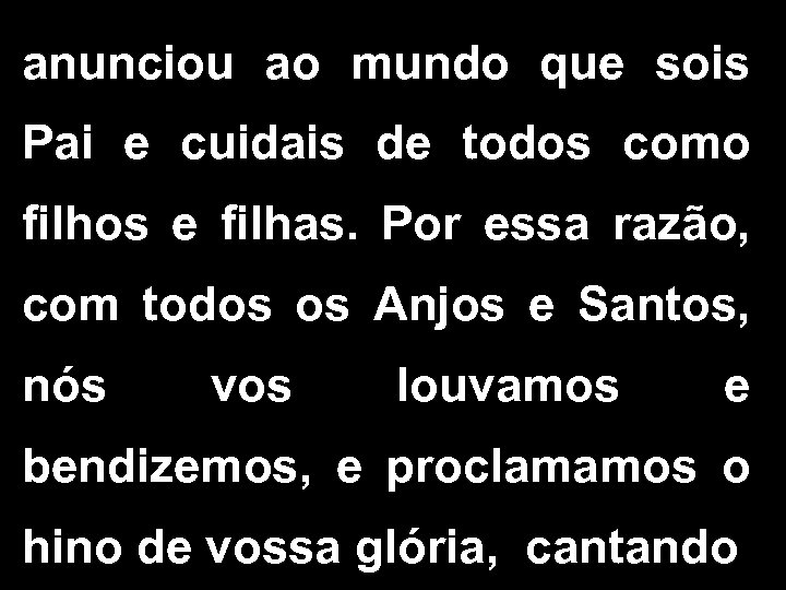 anunciou ao mundo que sois Pai e cuidais de todos como filhos e filhas.