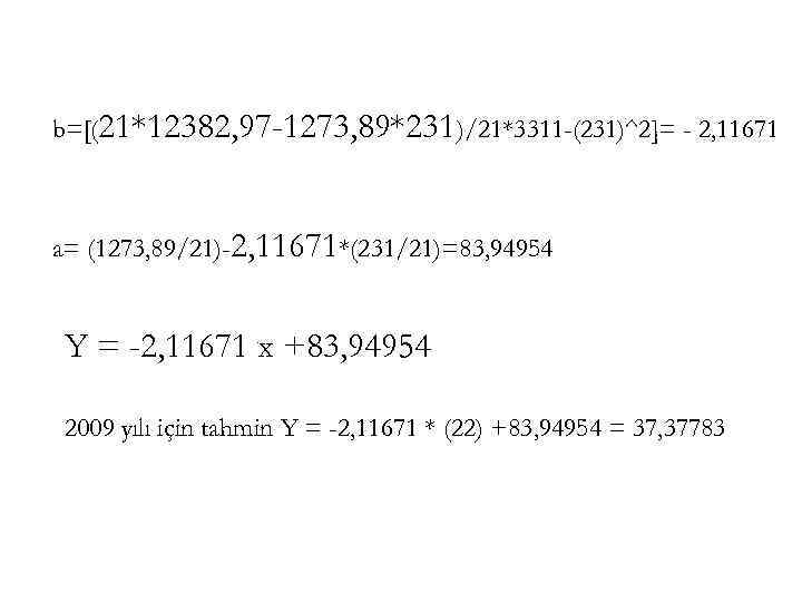 b=[(21*12382, 97 -1273, 89*231)/21*3311 -(231)^2]= - 2, 11671 a= (1273, 89/21)-2, 11671*(231/21)=83, 94954 Y