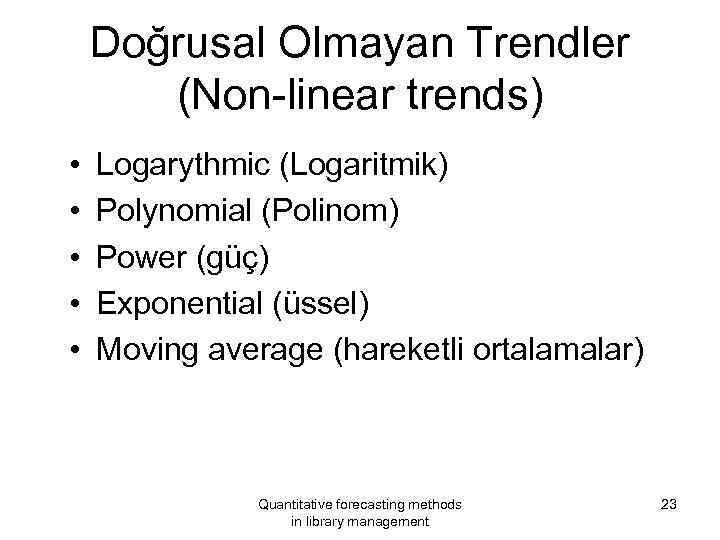 Doğrusal Olmayan Trendler (Non-linear trends) • • • Logarythmic (Logaritmik) Polynomial (Polinom) Power (güç)