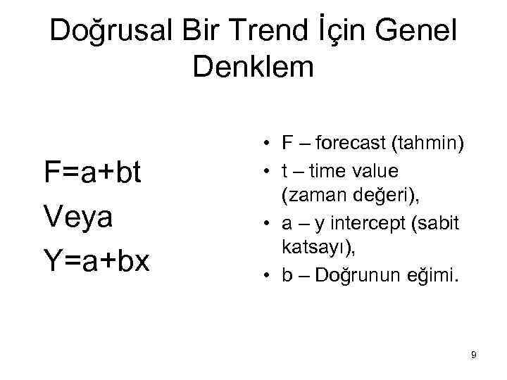 Doğrusal Bir Trend İçin Genel Denklem F=a+bt Veya Y=a+bx • F – forecast (tahmin)