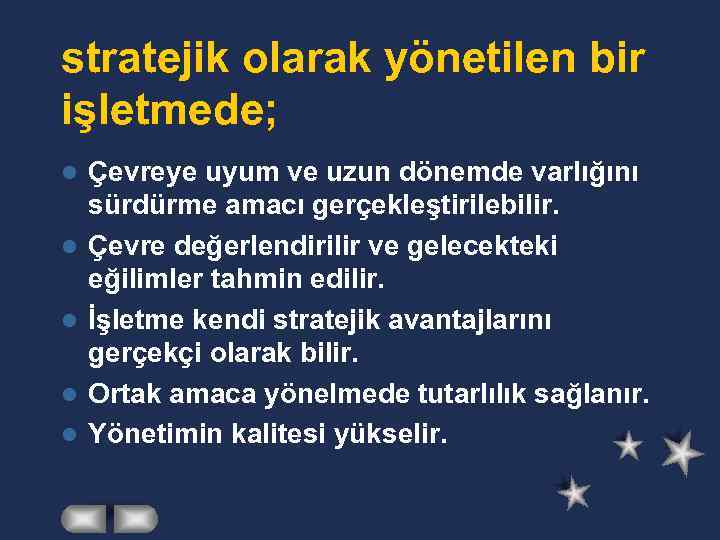 stratejik olarak yönetilen bir işletmede; l l l Çevreye uyum ve uzun dönemde varlığını