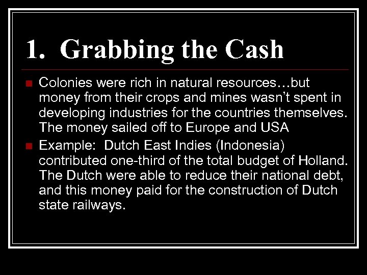 1. Grabbing the Cash n n Colonies were rich in natural resources…but money from