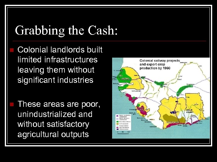 Grabbing the Cash: n Colonial landlords built limited infrastructures leaving them without significant industries