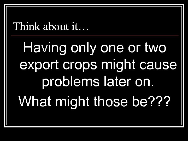 Think about it… Having only one or two export crops might cause problems later