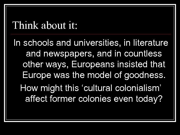 Think about it: In schools and universities, in literature and newspapers, and in countless