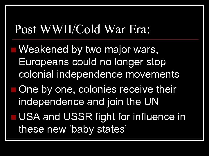 Post WWII/Cold War Era: n Weakened by two major wars, Europeans could no longer