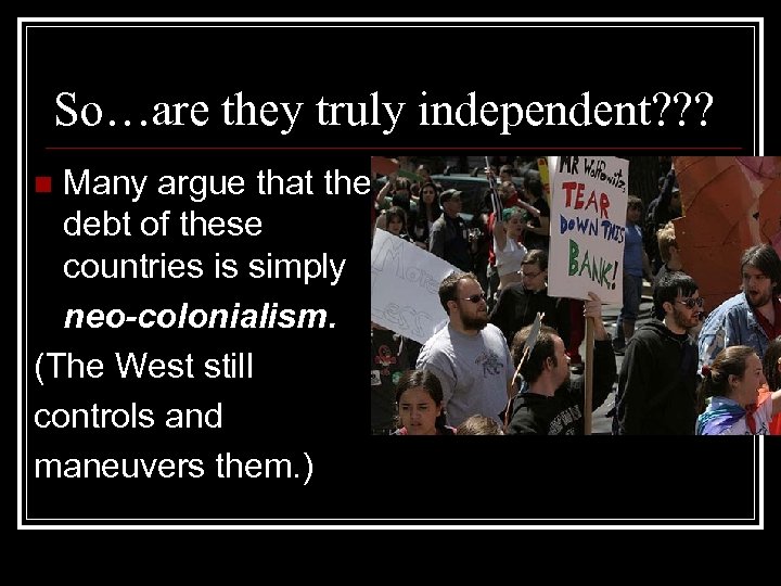 So…are they truly independent? ? ? Many argue that the debt of these countries