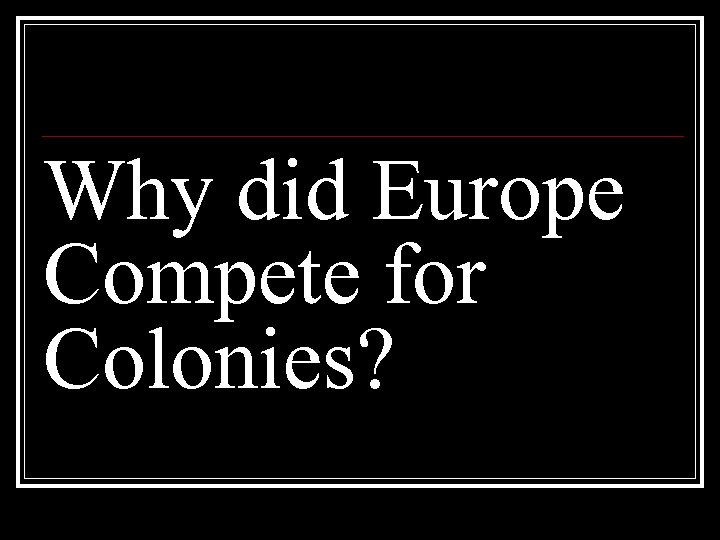 Why did Europe Compete for Colonies? 