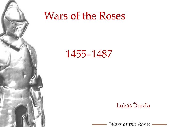 Wars of the Roses 1455– 1487 Lukáš Ďurďa 