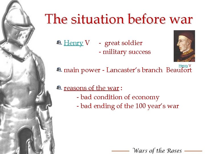 The situation before war Henry V - great soldier - military success Henry V