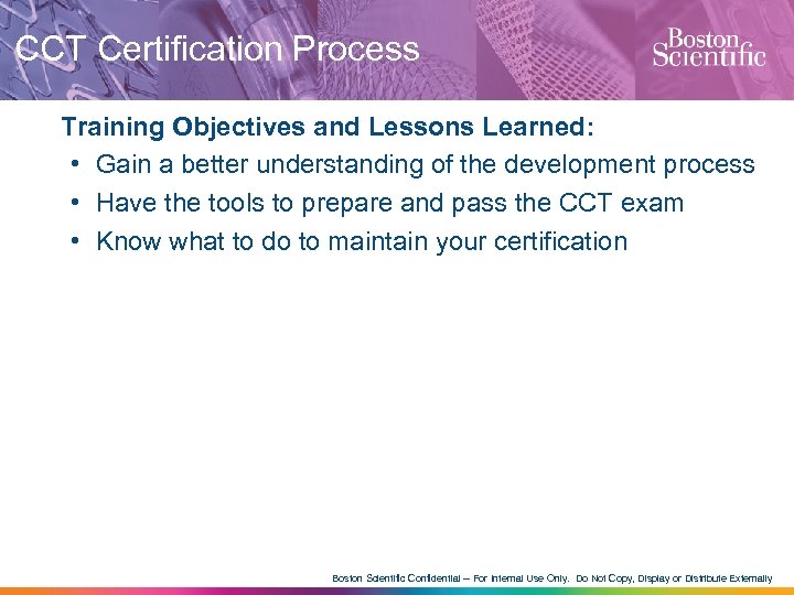 CCT Certification Process Training Objectives and Lessons Learned: • Gain a better understanding of