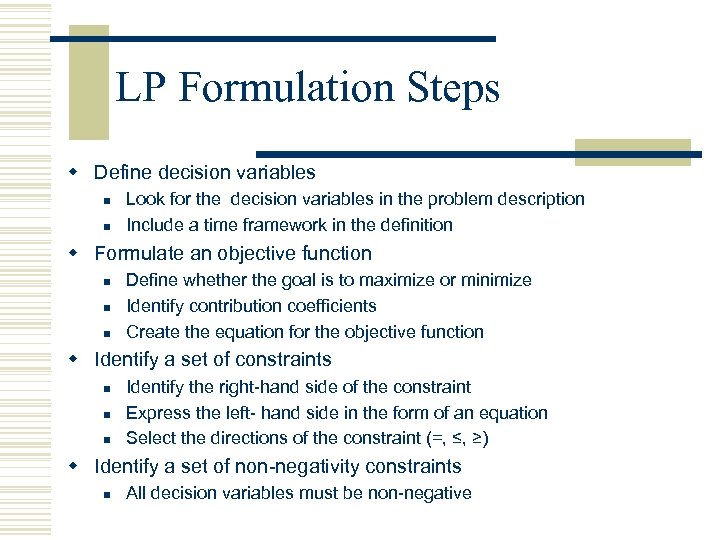 LP Formulation Steps w Define decision variables n n Look for the decision variables