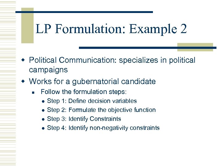 LP Formulation: Example 2 w Political Communication: specializes in political campaigns w Works for