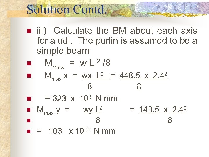 Solution Contd. n n n iii) Calculate the BM about each axis for a