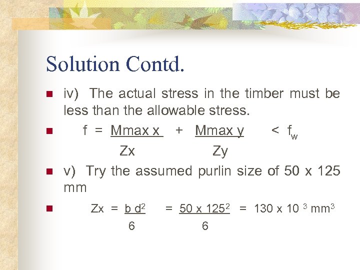Solution Contd. iv) The actual stress in the timber must be less than the