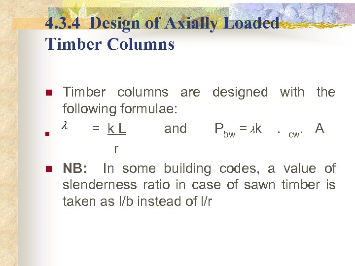 4. 3. 4 Design of Axially Loaded Timber Columns Timber columns are designed with