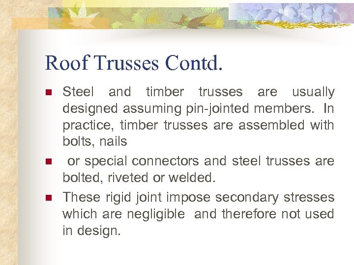 Roof Trusses Contd. n n n Steel and timber trusses are usually designed assuming