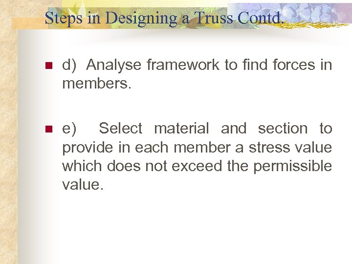 Steps in Designing a Truss Contd. n d) Analyse framework to find forces in