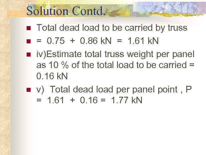 Solution Contd. n n Total dead load to be carried by truss = 0.
