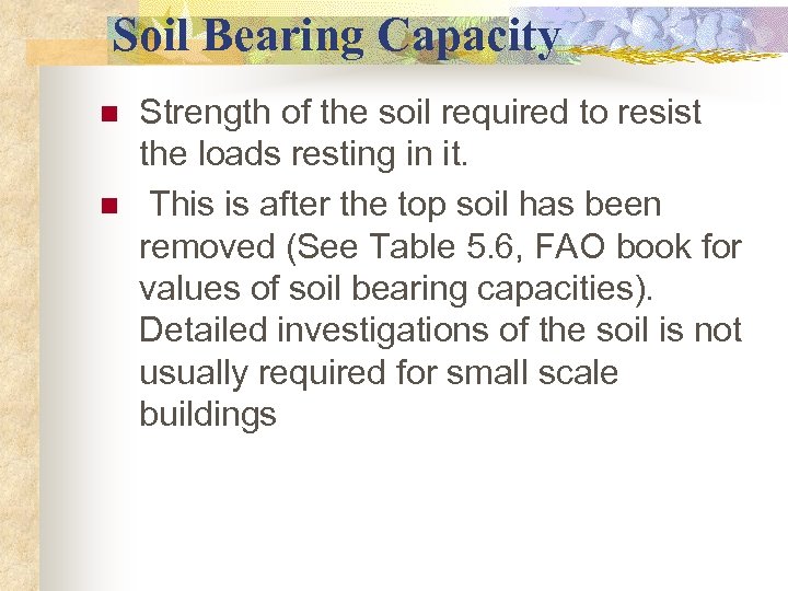 Soil Bearing Capacity n n Strength of the soil required to resist the