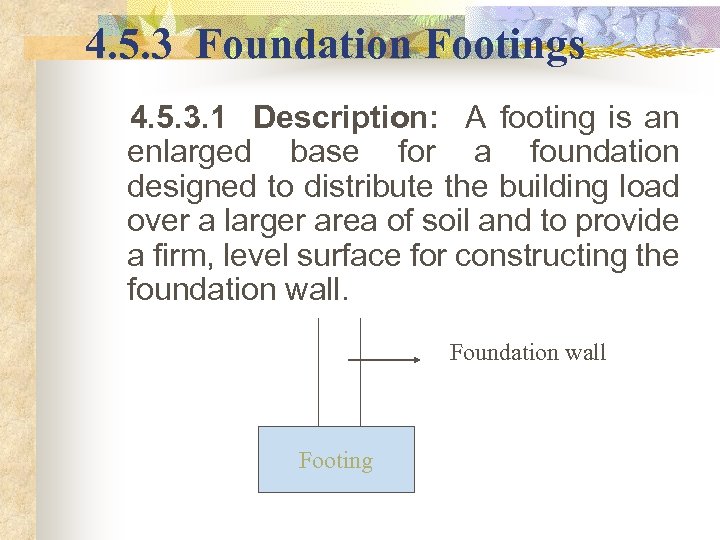 4. 5. 3 Foundation Footings 4. 5. 3. 1 Description: A footing is an