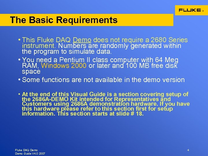 The Basic Requirements • This Fluke DAQ Demo does not require a 2680 Series