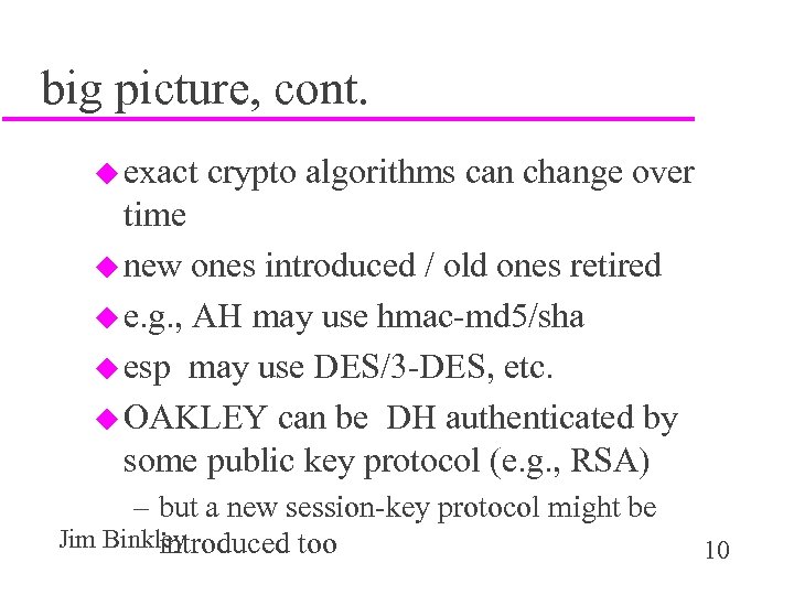 big picture, cont. u exact crypto algorithms can change over time u new ones