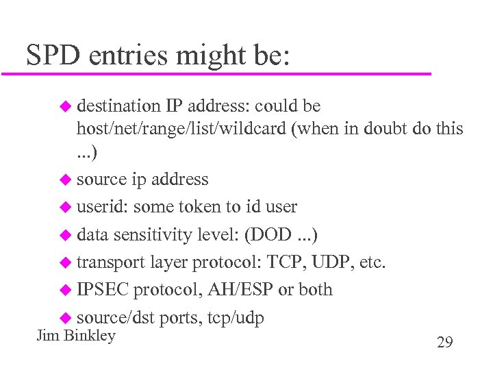 SPD entries might be: u destination IP address: could be host/net/range/list/wildcard (when in doubt