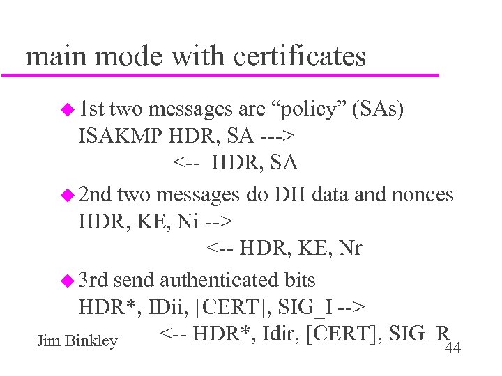 main mode with certificates u 1 st two messages are “policy” (SAs) ISAKMP HDR,