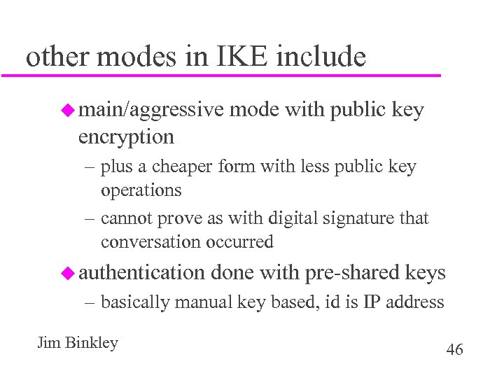 other modes in IKE include u main/aggressive mode with public key encryption – plus
