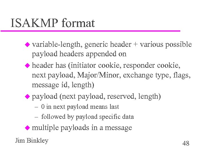 ISAKMP format u variable-length, generic header + various possible payload headers appended on u
