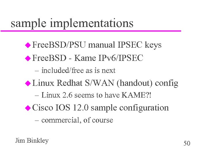 sample implementations u Free. BSD/PSU manual IPSEC keys u Free. BSD - Kame IPv