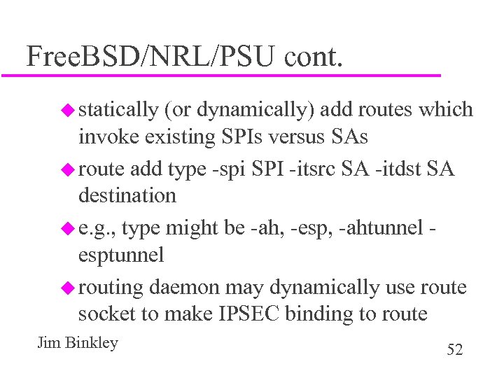 Free. BSD/NRL/PSU cont. u statically (or dynamically) add routes which invoke existing SPIs versus
