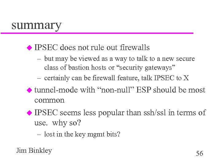 summary u IPSEC does not rule out firewalls – but may be viewed as