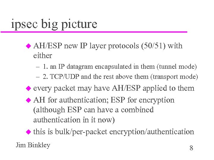 ipsec big picture u AH/ESP new IP layer protocols (50/51) with either – 1.