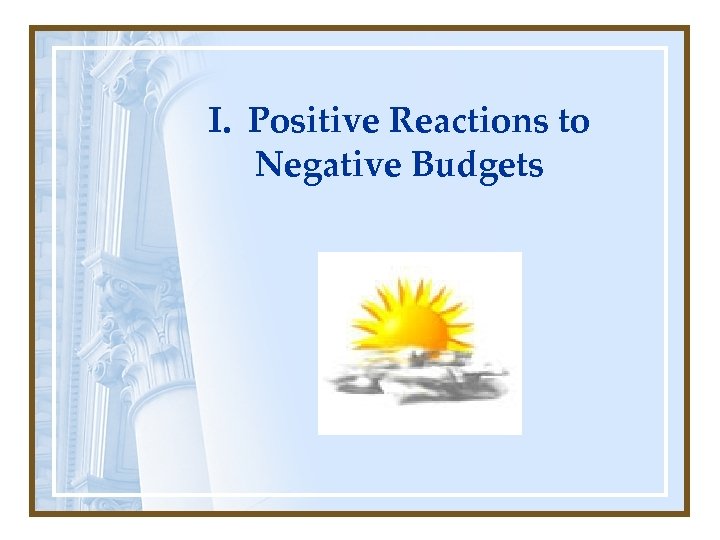 I. Positive Reactions to Negative Budgets 