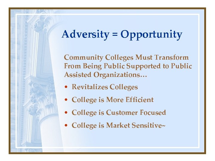 Adversity = Opportunity Community Colleges Must Transform From Being Public Supported to Public Assisted