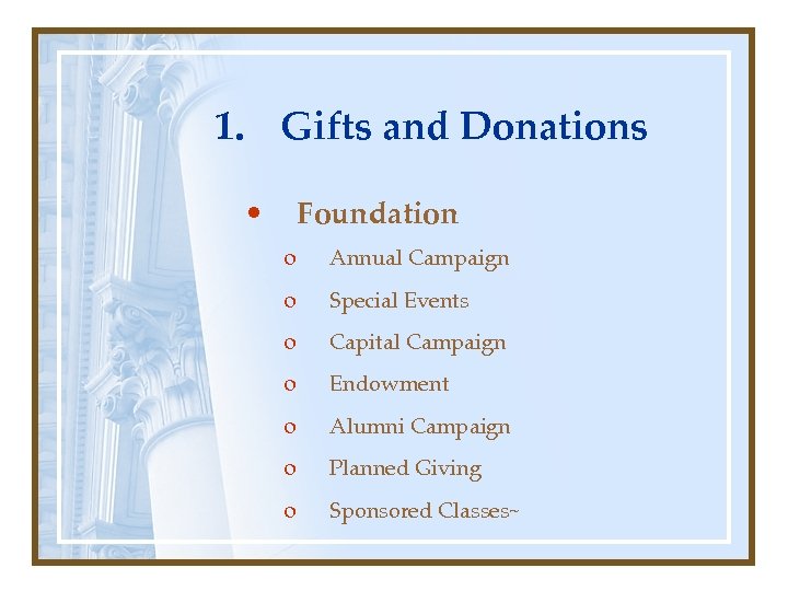 1. Gifts and Donations • Foundation o Annual Campaign o Special Events o Capital