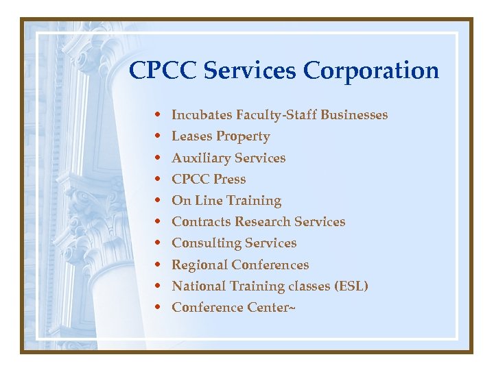 CPCC Services Corporation • Incubates Faculty-Staff Businesses • Leases Property • Auxiliary Services •