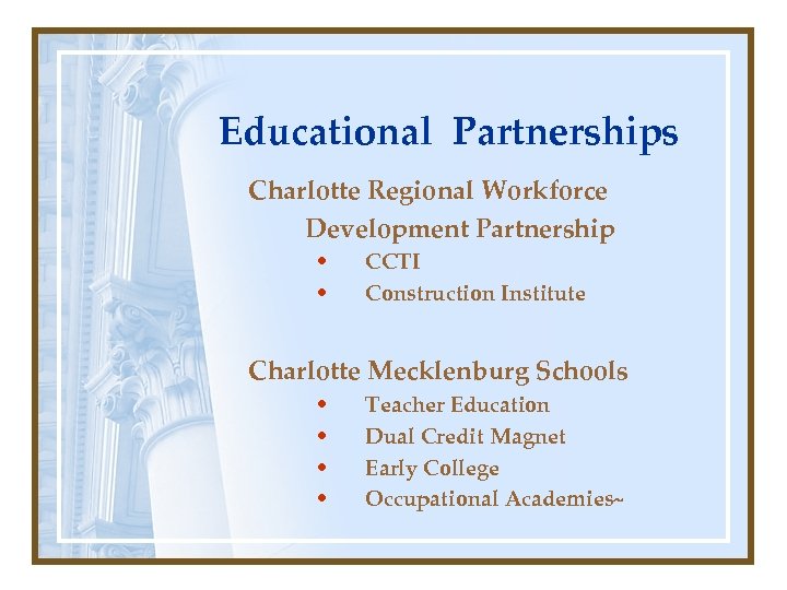 Educational Partnerships Charlotte Regional Workforce Development Partnership • • CCTI Construction Institute Charlotte Mecklenburg