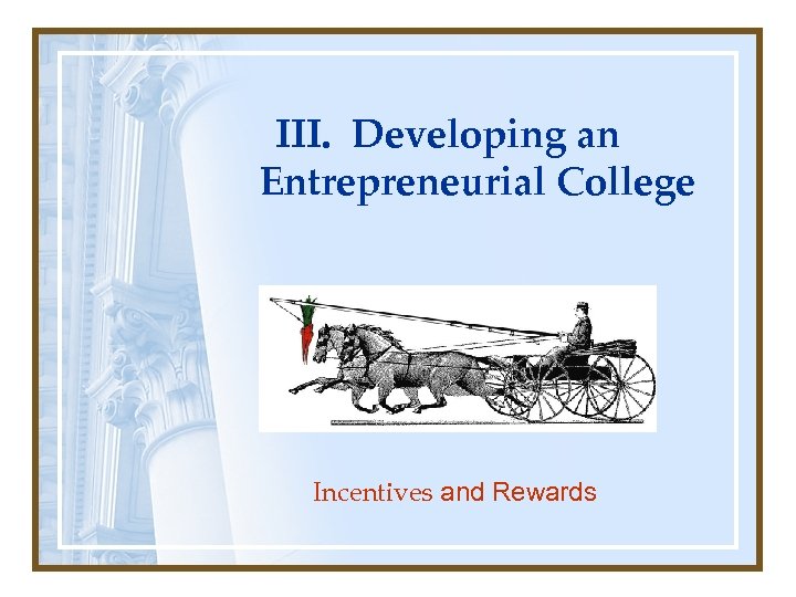 III. Developing an Entrepreneurial College Incentives and Rewards 