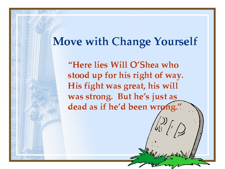 Move with Change Yourself “Here lies Will O’Shea who stood up for his right